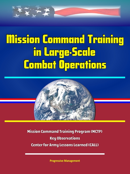 Title details for Mission Command Training in Large-Scale Combat Operations--Mission Command Training Program (MCTP)--Key Observations--Center for Army Lessons Learned (CALL) by Progressive Management - Wait list